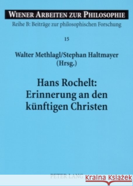 Hans Rochelt: Erinnerung an Den Kuenftigen Christen: Zur Pneumatologie Ferdinand Ebners Methlagl, Walter 9783631559505 Lang, Peter, Gmbh, Internationaler Verlag Der - książka