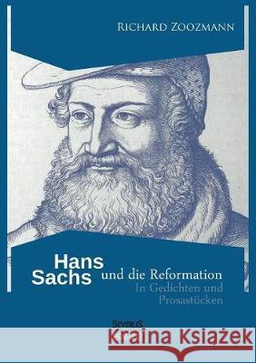 Hans Sachs und die Reformation: In Gedichten und Prosastücken Richard Zoozmann 9783958016811 Severus - książka