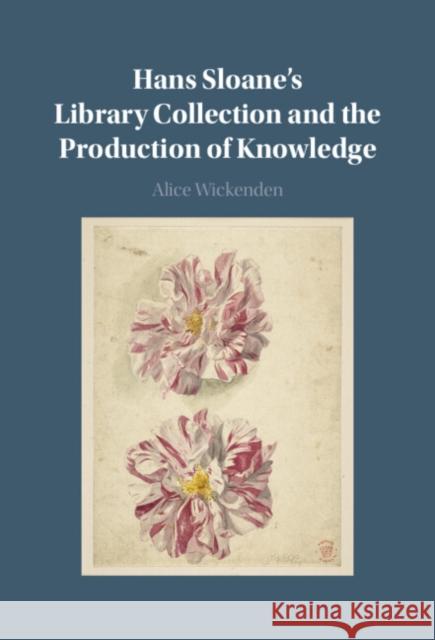 Hans Sloane's Library Collection and the Production of Knowledge Alice (University of Cambridge) Wickenden 9781009497398 Cambridge University Press - książka
