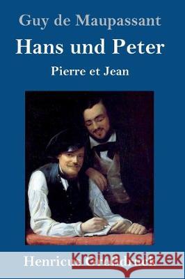 Hans und Peter (Großdruck): Pierre et Jean Guy De Maupassant 9783847836629 Henricus - książka