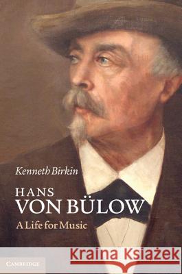 Hans Von Bülow: A Life for Music Birkin, Kenneth 9781107005860  - książka