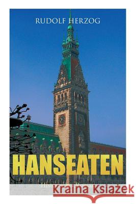 Hanseaten (Historischer Roman): Roman der Hamburger Kaufmannswelt Rudolf Herzog 9788026862390 e-artnow - książka