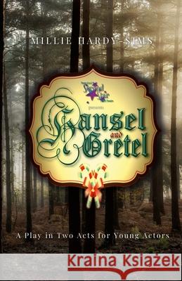 Hansel and Getel: A Play: A Play in Two Acts for Young Actors Millie Hardy-Sims 9781326900861 Lulu.com - książka