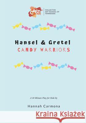 Hansel and Gretel: Candy Warriors: A 10 Minute Play for Kids Hannah Carmona 9781793207791 Independently Published - książka