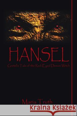 Hansel: Gretel's Tale of the Red-Eyed Demon Witch Truth, Maria 9781481738620 Authorhouse - książka