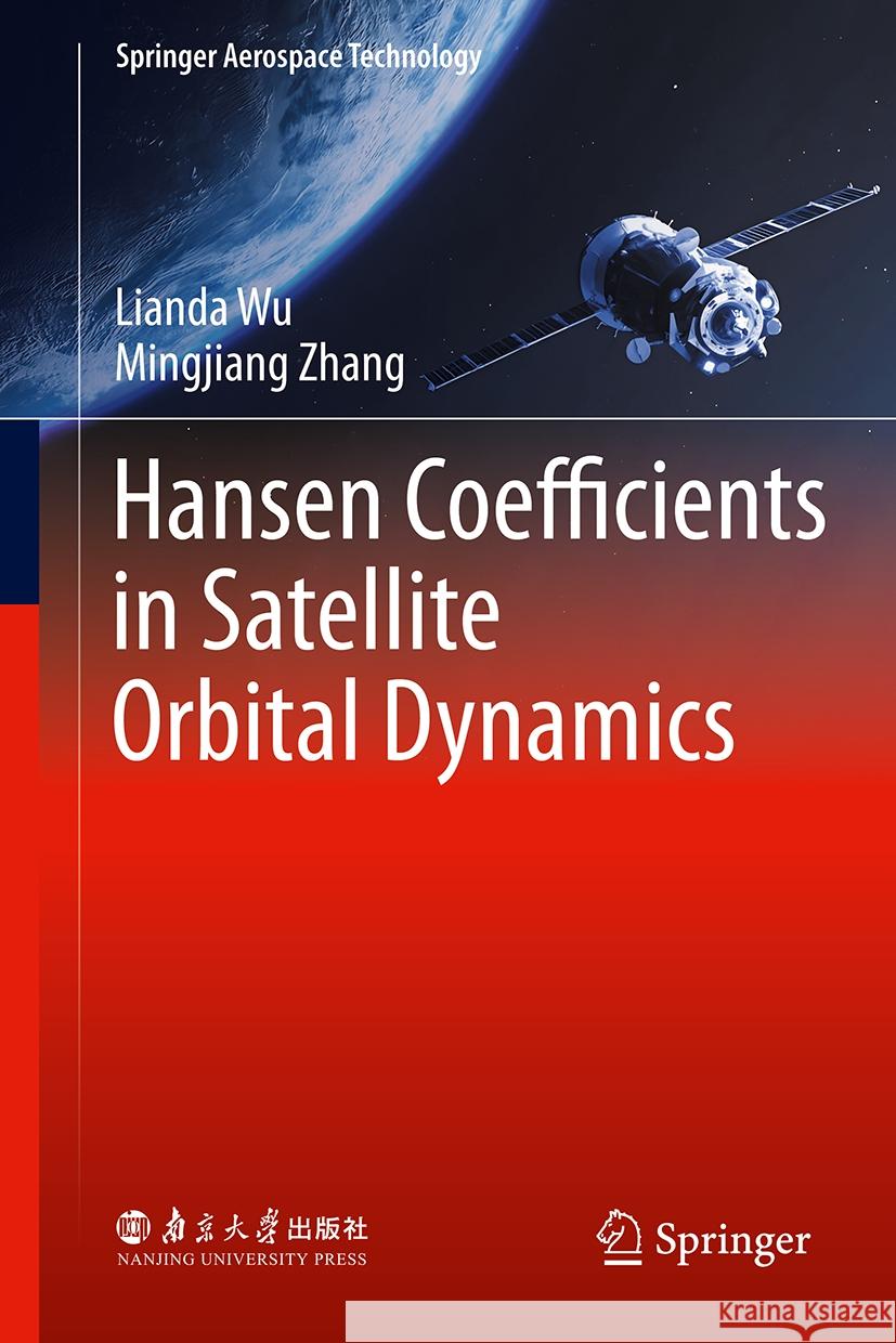 Hansen Coefficients in Satellite Orbital Dynamics Lianda Wu Mingjiang Zhang 9789819704552 Springer - książka