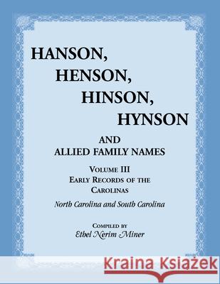 Hanson, Henson, Hinson, Hynson and Allied Family Names. Vol. III: Early Records of the Carolinas Ethel Miner 9781556139239 Heritage Books - książka