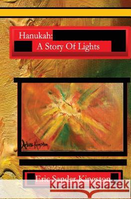 Hanukah: A Story Of Lights: The Story Of Hanukah In Rhyme Kingston, Eric Sander 9780929934112 Child Time Publishers - książka