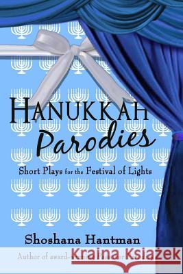 Hanukkah Parodies: Short Plays for the Festival of Lights Shoshana Hantman 9780991351213 Sidney Books - książka