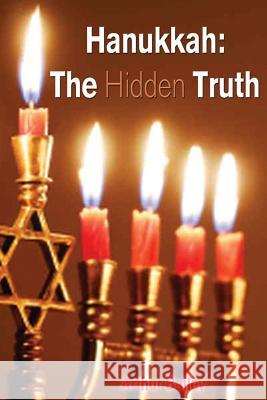 Hanukkah: The Hidden Truth Arthur Bailey Higher Heart Productions 9781540755438 Createspace Independent Publishing Platform - książka