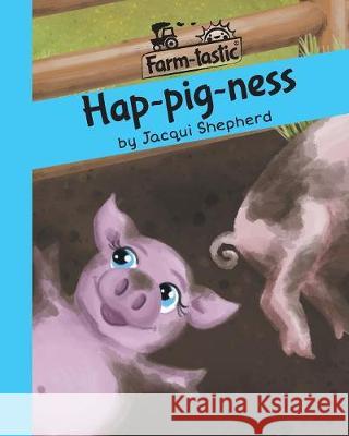 Hap-pig-ness: Fun with words, valuable lessons Shepherd, Jacqui 9781770089716 Awareness Publishing - książka