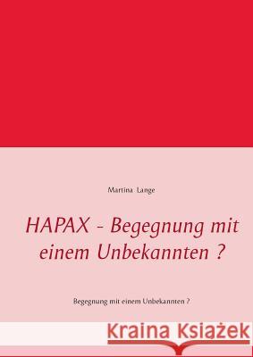 HAPAX - Begegnung mit einem Unbekannten ?: Begegnung mit einem Unbekannten ? Lange, Martina 9783735786432 Books on Demand - książka