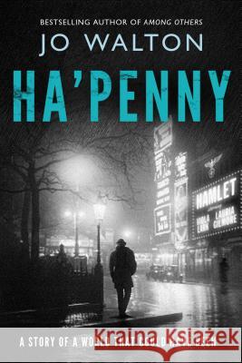 Ha'penny: A Story of a World That Could Have Been Jo Walton 9780765323149 Tor Books - książka