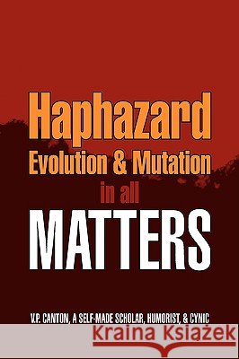 Haphazard Evolution & Mutation in all Matters Canton, V. P. 9781436360982 Xlibris Corporation - książka