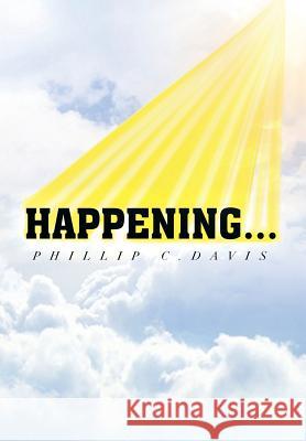 Happening... Phillip C. Davis 9781483615325 Xlibris Corporation - książka