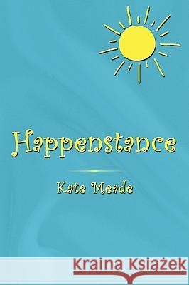 Happenstance Kate Meade 9781438975894 Authorhouse - książka