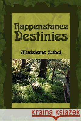 Happenstance Destinies Madeleine Zabel 9781425927356 Authorhouse - książka