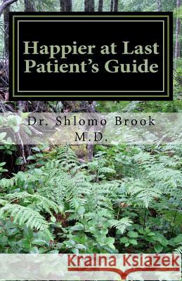 Happier at Last: Patient's Guide Shlomo Brook 9781530527144 Createspace Independent Publishing Platform - książka