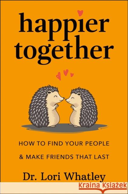 Happier Together: How to Find Your People & Make Friends That Last Whatley, Lori 9781961293212 Hatherleigh Press - książka