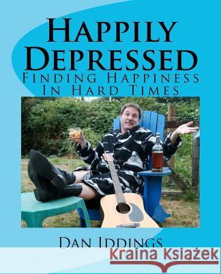 Happily Depressed Dan Iddings 9781466274280 Createspace - książka