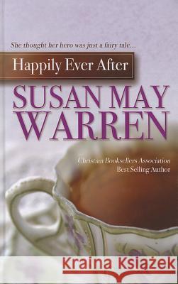 Happily Ever After Susan May Warren 9781410447937 Cengage Learning, Inc - książka