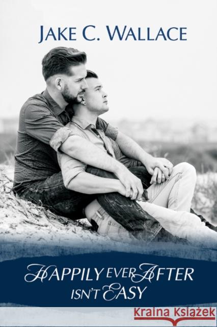 Happily Ever After Isn't Easy Jake C. Wallace 9781635334012 Dreamspinner Press - książka