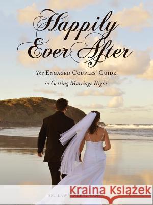 Happily Ever After: The Engaged Couples' Guide to Getting Marriage Right Dr Lawrence I. Sank 9781626527454 Mill City Press, Inc. - książka