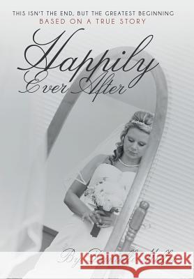 Happily Ever After: This Isn't the End, but the Greatest Beginning Miller, Danielle 9781490820187 WestBow Press - książka