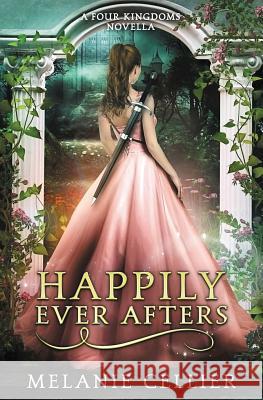 Happily Ever Afters: A Reimagining of Snow White and Rose Red Melanie Cellier   9780648080190 Luminant Publications - książka