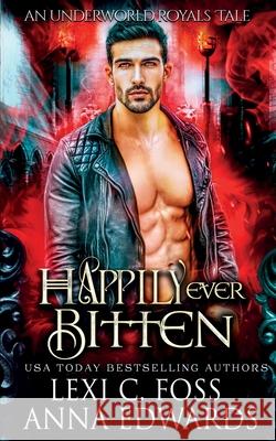 Happily Ever Bitten: A Dark Vampire Romance Anna Edwards, Lexi C Foss 9781950694822 Ninja Newt Publishing, LLC - książka