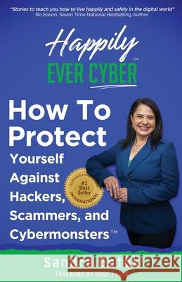 Happily Ever Cyber!: Protect Yourself Against Hackers, Scammers, and Cybermonsters Sandra Estok 9781952201004 Elayna Fernandez the Positive Mom - książka