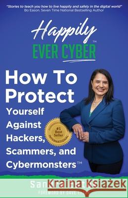Happily Ever Cyber!: Protect Yourself Against Hackers, Scammers, and Cybermonsters Sandra Estok 9781952201028 Way 2 Protect - książka