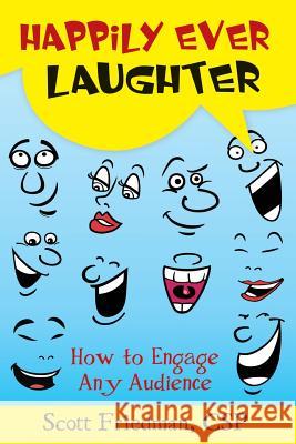 Happily Ever Laughter: How to Engage Any Audience Scott Friedman 9780964521254 Scott Friedman & Associates - książka