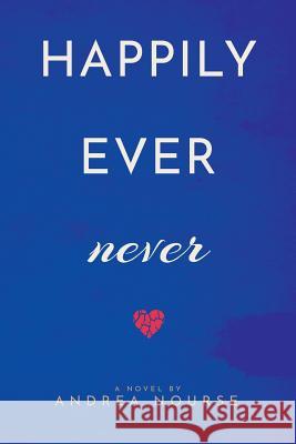 Happily Ever Never Andrea Nourse 9781727072082 Createspace Independent Publishing Platform - książka