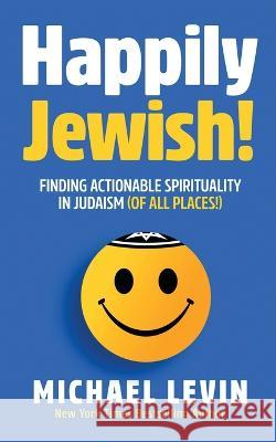 Happily Jewish! Michael Levin 9798350710267 Independent Publisher - książka