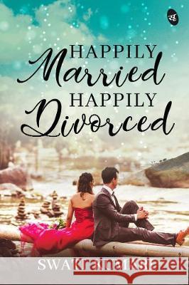 Happily Married Happily Divorced Swati Kumari 9789387022614 Srishti Publishers & Distributors - książka