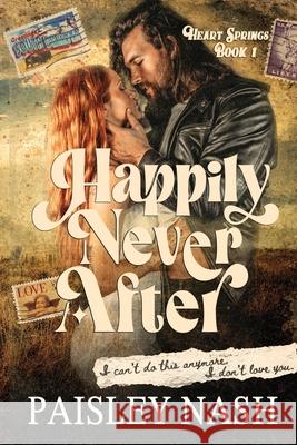 Happily Never After: A Small Town Single Dad Romance Paisley Nash 9781961693135 Rebekah Carden - książka