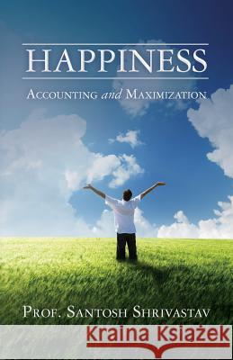 Happiness - Accounting and Maximization Santosh Shrivastav 9781480206403 Createspace - książka