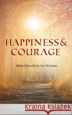 Happiness & Courage: Bible Devotions for Women Greta S. Svensson 9781675940730 Independently Published - książka