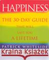 Happiness : The 30-Day Guide That Will Last You A Lifetime Patrick Whiteside 9780712602129 Ebury Publishing