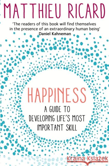 Happiness: A Guide to Developing Life's Most Important Skill Matthieu Ricard 9781782394815 Atlantic Books - książka