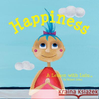 Happiness: A Lesson with Lulu Robert Jones Anna Maddox Casey Marek 9781939267740 Healthy Life Press - książka