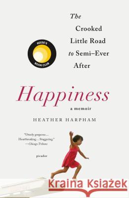 Happiness: A Memoir: The Crooked Little Road to Semi-Ever After Heather Harpham 9781250301147 Picador USA - książka