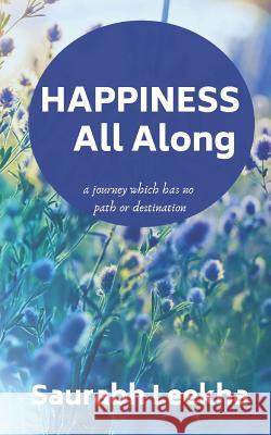 Happiness All Along Saurabh Leekha 9781792948732 Independently Published - książka