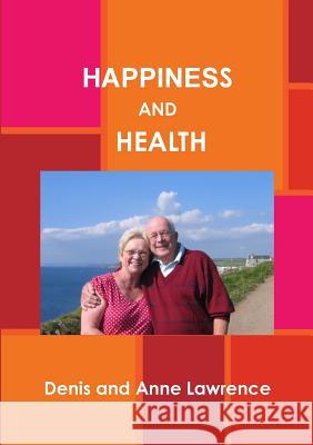 Happiness and Health Denis and Anne Lawrence 9781326261986 Lulu.com - książka