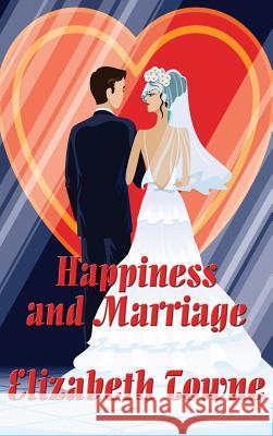 Happiness and Marriage Elizabeth Towne 9781515438120 Wilder Publications - książka