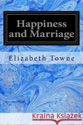 Happiness and Marriage Elizabeth Towne 9781545162842 Createspace Independent Publishing Platform - książka