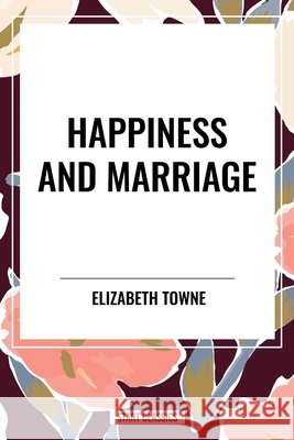 Happiness and Marriage Towne, Elizabeth 9798880905300 Start Publishing Pd - książka