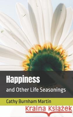 Happiness: and Other Life Seasonings Cathy Burnham Martin 9781939220691 Quiet Thunder Publishing - książka