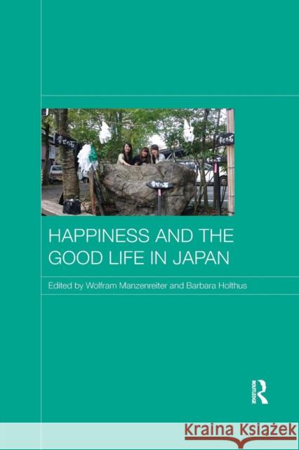 Happiness and the Good Life in Japan Wolfram Manzenreiter Barbara Holthus 9780367177997 Routledge - książka